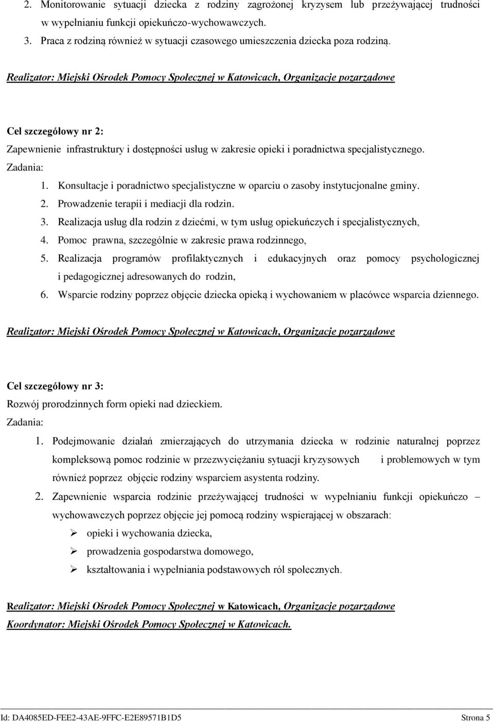 Realizator: Miejski Ośrodek Pomocy Społecznej w Katowicach, Organizacje pozarządowe Cel szczegółowy nr 2: Zapewnienie infrastruktury i dostępności usług w zakresie opieki i poradnictwa