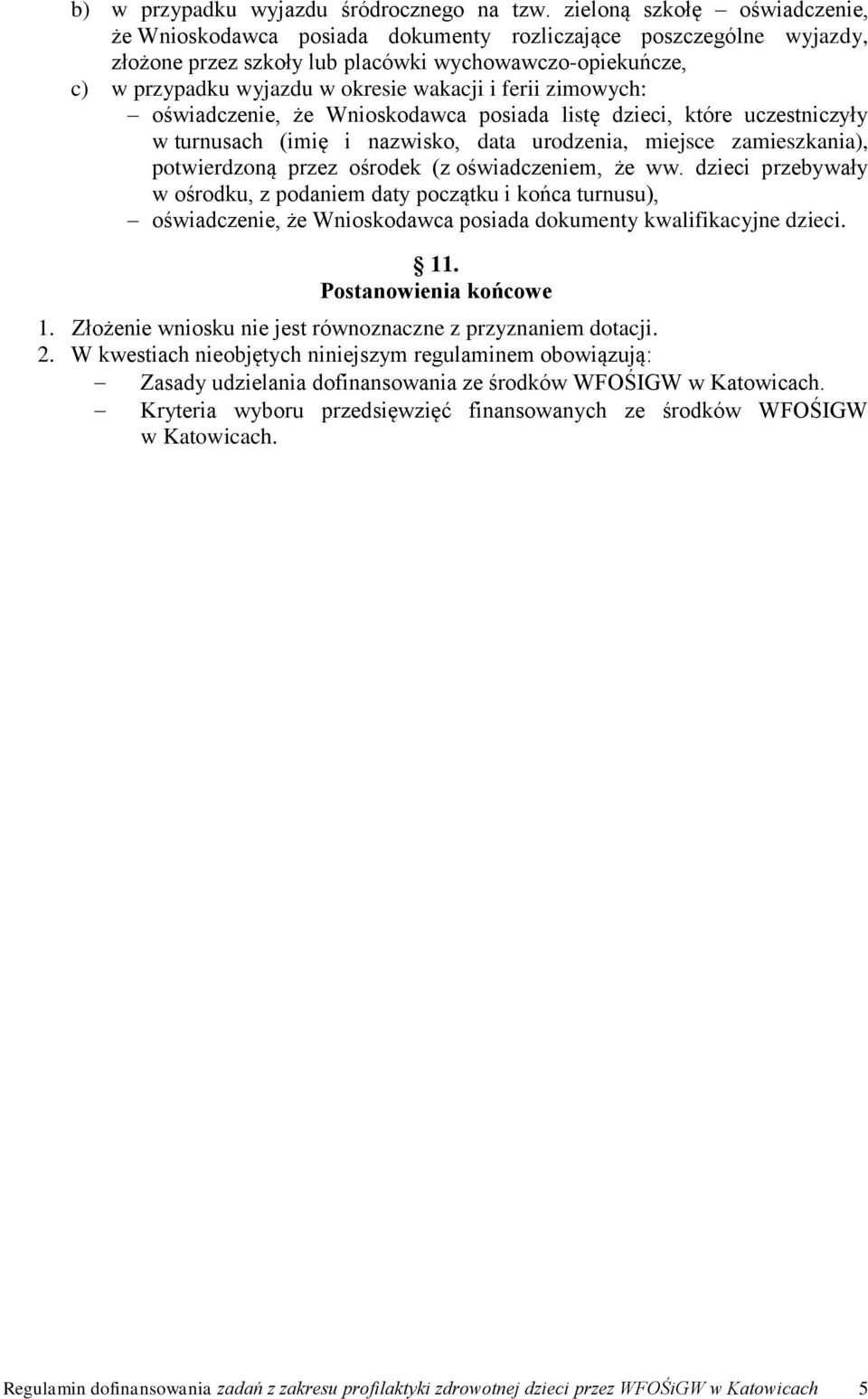 ferii zimowych: oświadczenie, że Wnioskodawca posiada listę dzieci, które uczestniczyły w turnusach (imię i nazwisko, data urodzenia, miejsce zamieszkania), potwierdzoną przez ośrodek (z