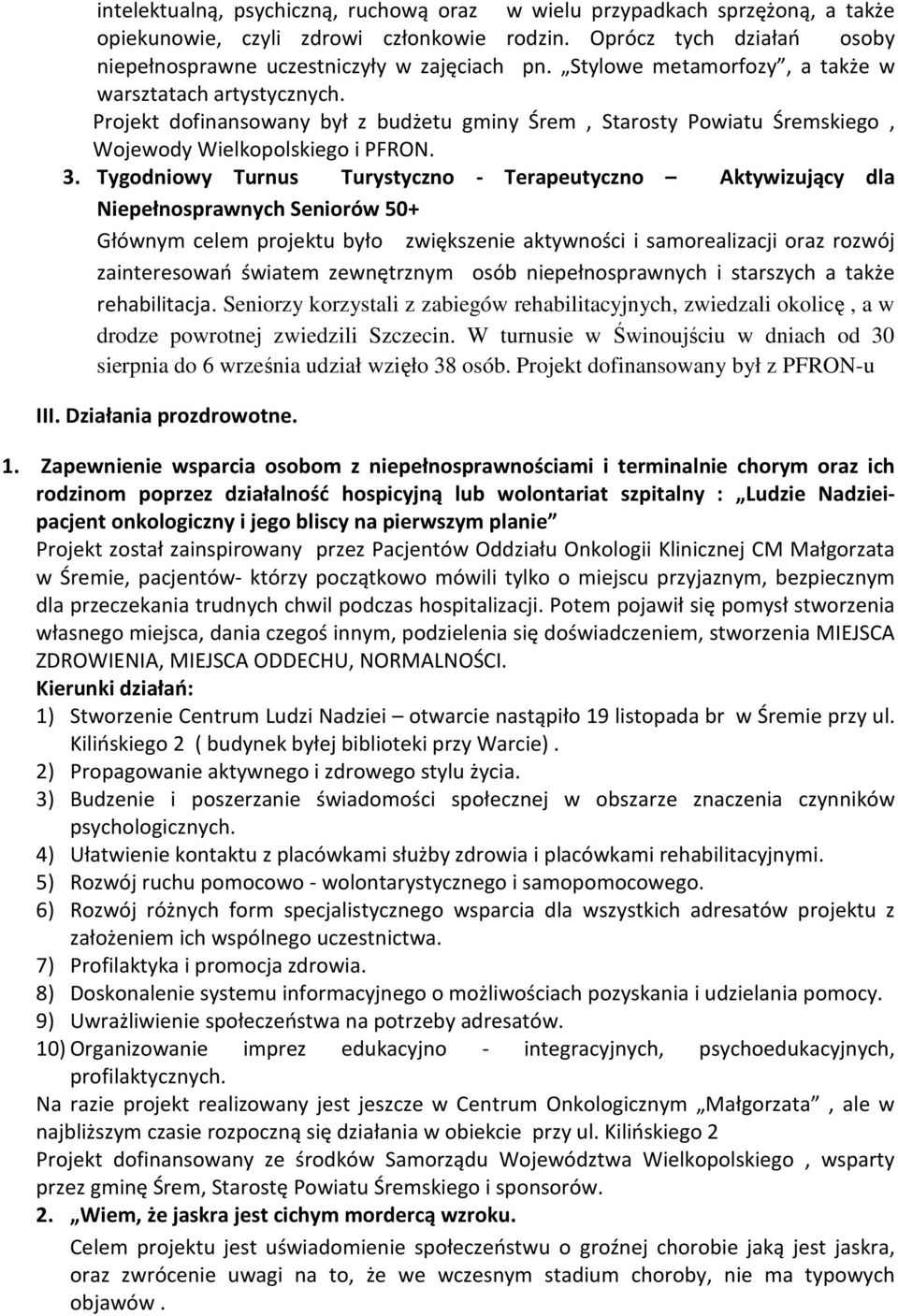 Tygodniowy Turnus Turystyczno - Terapeutyczno Aktywizujący dla Niepełnosprawnych Seniorów 50+ Głównym celem projektu było zwiększenie aktywności i samorealizacji oraz rozwój zainteresowań światem