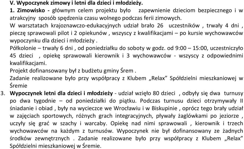 młodzieży. Półkolonie trwały 6 dni, od poniedziałku do soboty w godz. od 9:00 15:00, uczestniczyło 45 dzieci, opiekę sprawowali kierownik i 3 wychowawców - wszyscy z odpowiednimi kwalifikacjami.