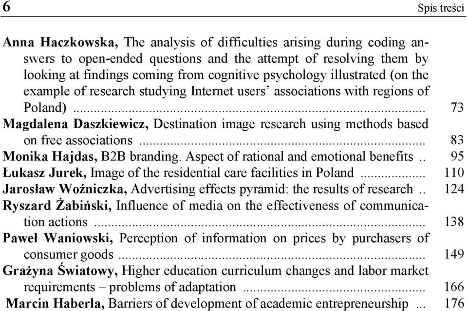 .. 73 Magdalena Daszkiewicz, Destination image research using methods based on free associations... 83 Monika Hajdas, B2B branding. Aspect of rational and emotional benefits.