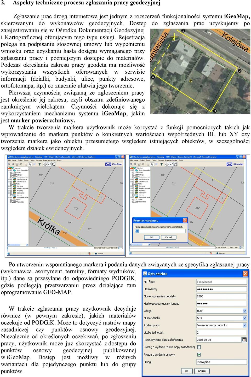 Rejestracja polega na podpisaniu stosownej umowy lub wypełnieniu wniosku oraz uzyskaniu hasła dostępu wymaganego przy zgłaszaniu pracy i późniejszym dostępie do materiałów.