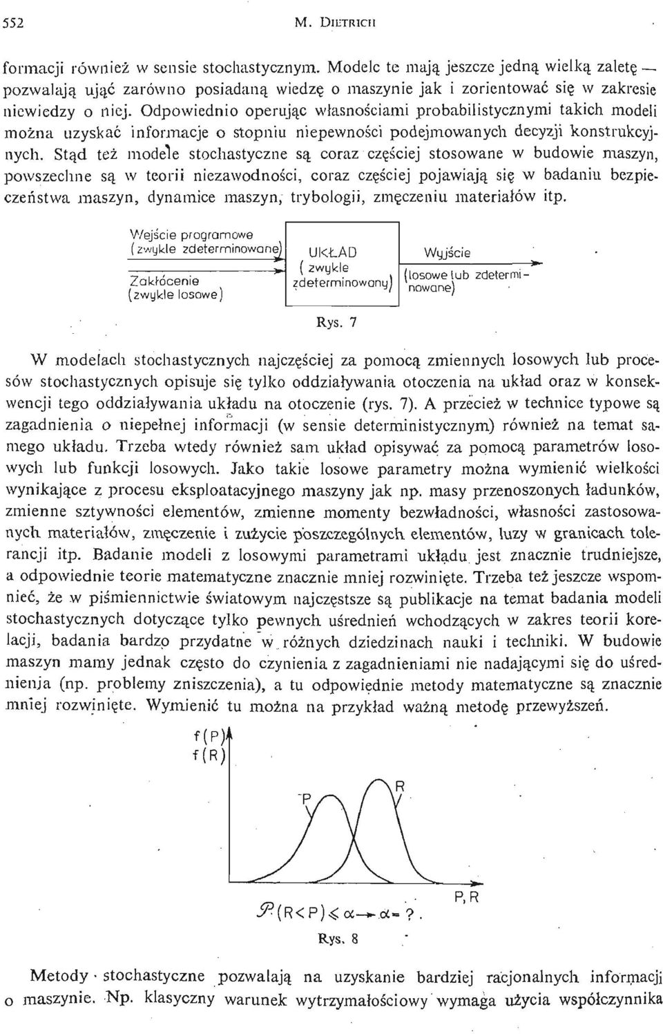 Odpowiednio operując własnoś ciami probabilistycznymi takich modeli moż na uzyskać informacje o stopniu niepewnoś ci podejmowanych decyzji konstrukcyjnych.