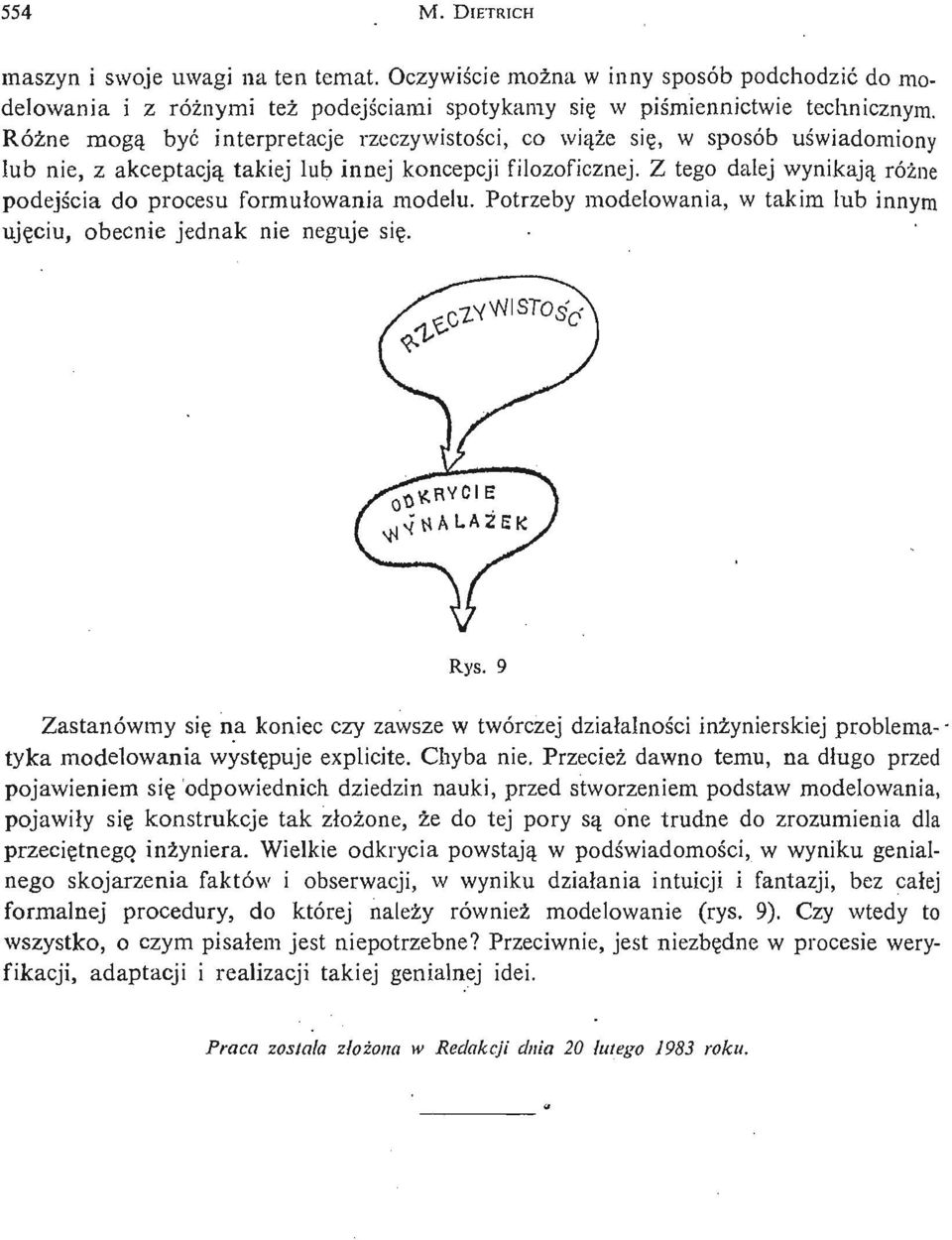 Z tego dalej wynikają róż ne podejś cia do procesu formułowania modelu. Potrzeby modelowania, w takim lub innym uję ciu, obecnie jednak nie neguje się. Rys.