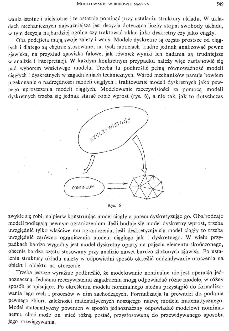 Oba podejś cia mają swoje zalety i wady.