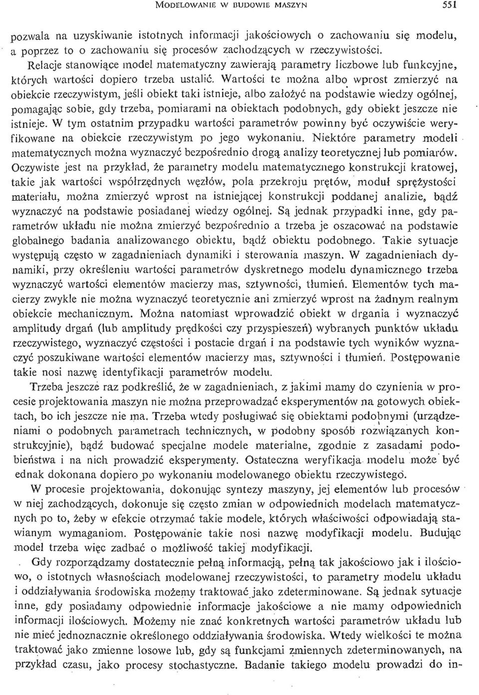 Wartoś ci te moż na albo wprost zmierzyć na obiekcie rzeczywistym, jeś li obiekt taki istnieje, albo zał oż yć na podstawie wiedzy ogólnej, pomagają c sobie, gdy trzeba, pomiarami na obiektach