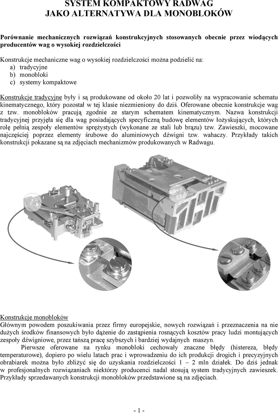 schematu kinematycznego, który pozostał w tej klasie niezmieniony do dziś. Oferowane obecnie konstrukcje wag z tzw. monobloków pracują zgodnie ze starym schematem kinematycznym.