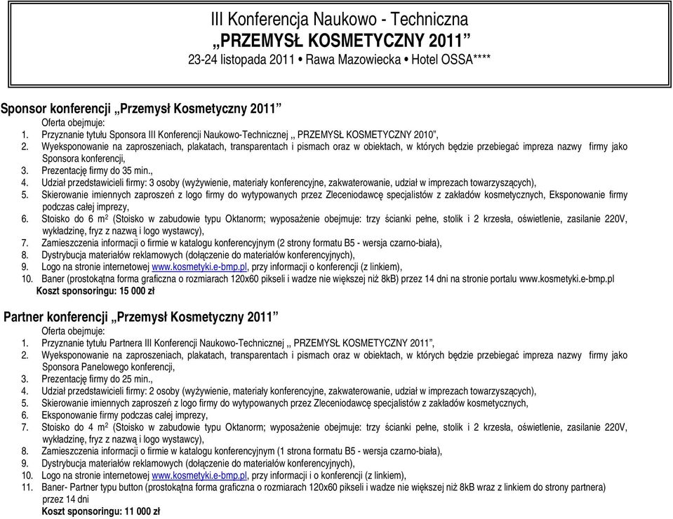 Przyznanie tytułu Sponsora III Konferencji Naukowo-Technicznej,, PRZEMYSŁ KOSMETYCZNY 2010, Sponsora konferencji, 3. Prezentację firmy do 35 min., 4.