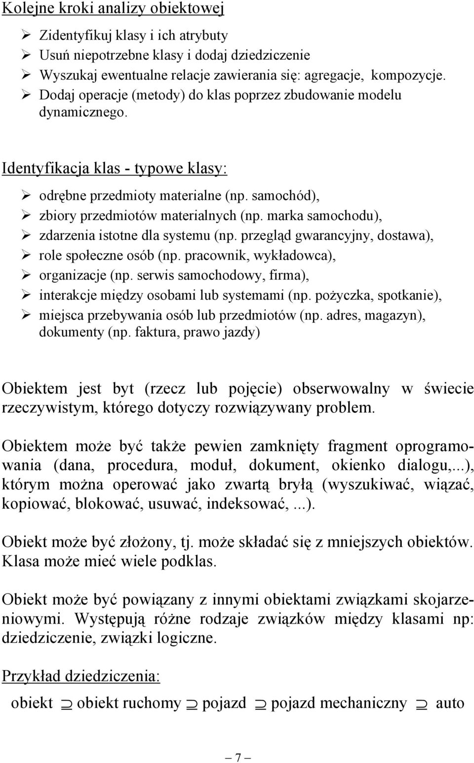 marka samochodu),! zdarzenia istotne dla systemu (np. przegląd gwarancyjny, dostawa),! role społeczne osób (np. pracownik, wykładowca),! organizacje (np. serwis samochodowy, firma),!