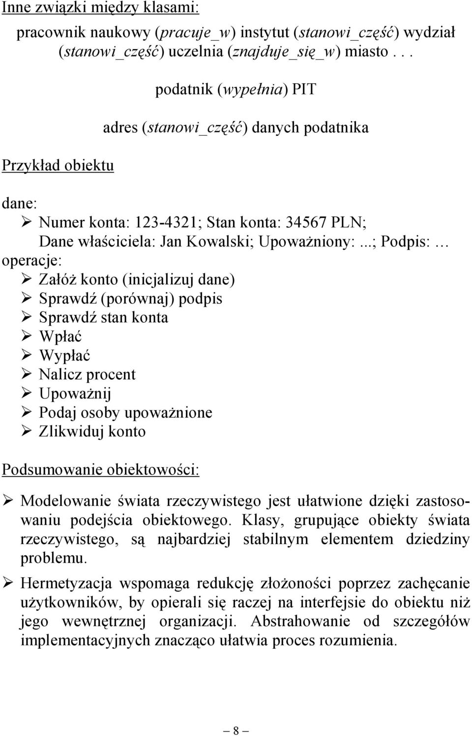 ..; Podpis: operacje:! Załóż konto (inicjalizuj dane)! Sprawdź (porównaj) podpis! Sprawdź stan konta! Wpłać! Wypłać! Nalicz procent! Upoważnij! Podaj osoby upoważnione!