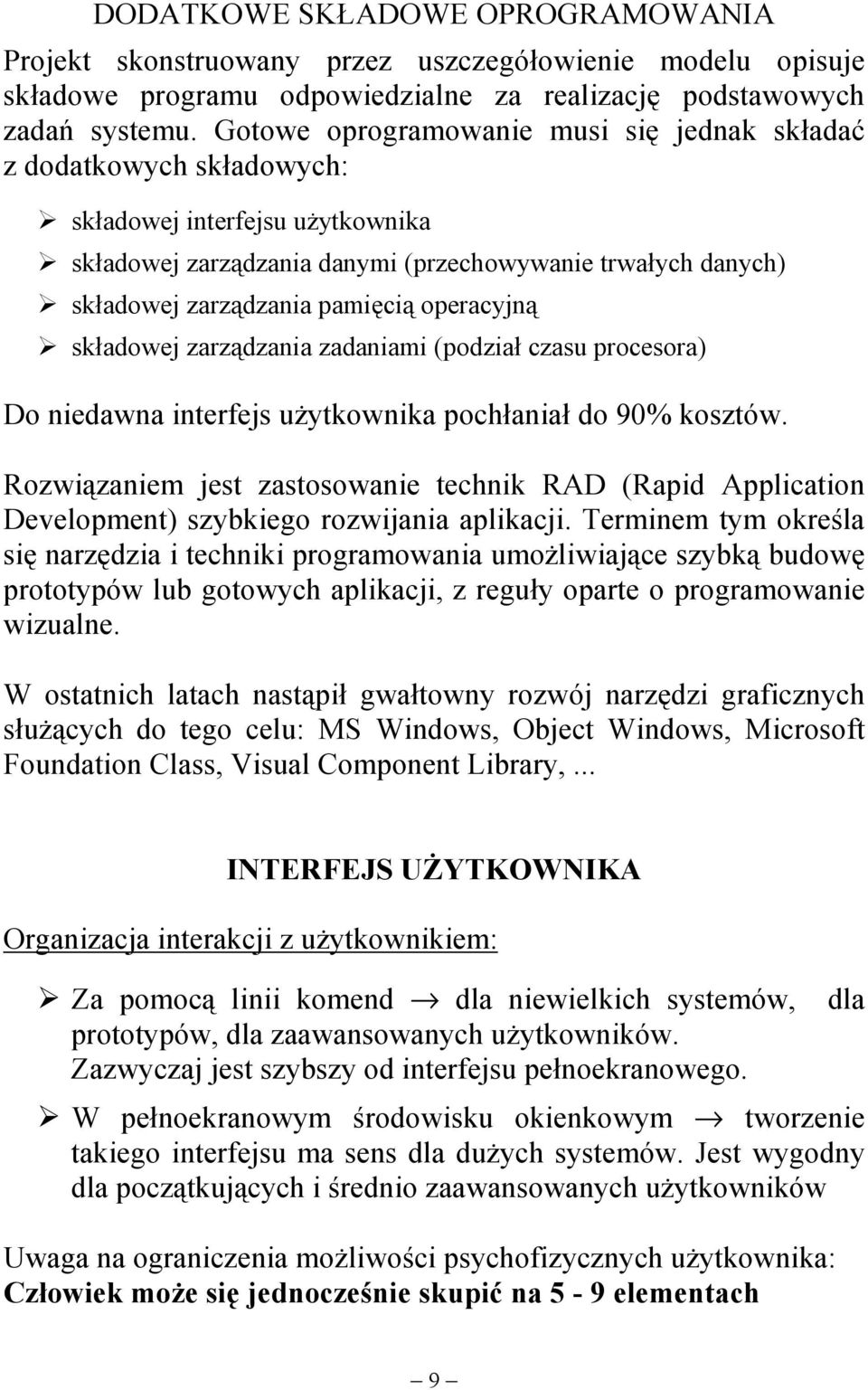 składowej zarządzania pamięcią operacyjną! składowej zarządzania zadaniami (podział czasu procesora) Do niedawna interfejs użytkownika pochłaniał do 90% kosztów.