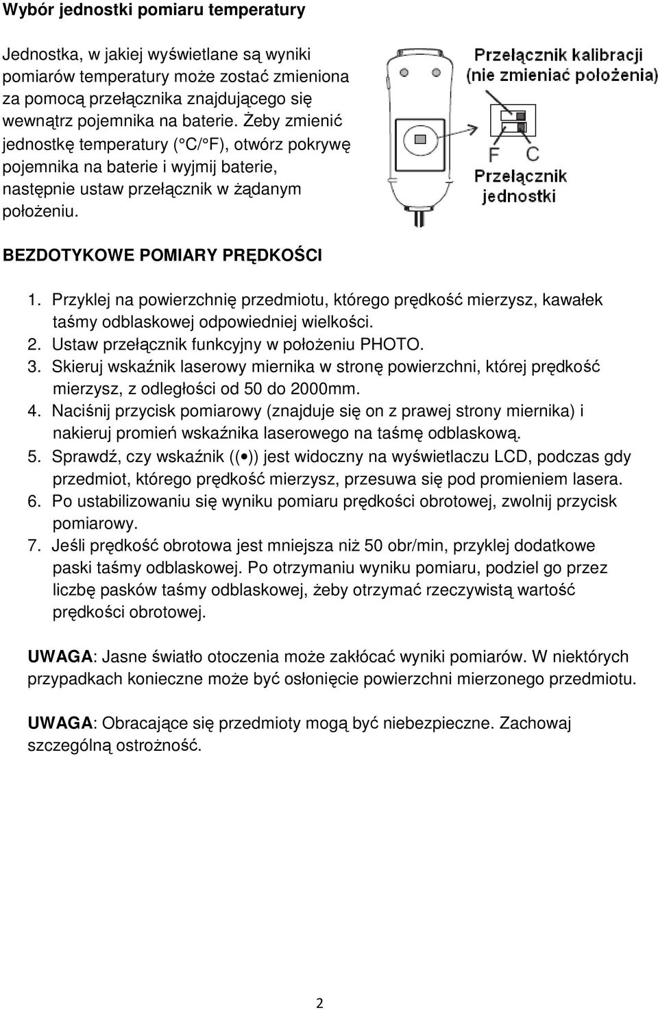 Przyklej na powierzchnię przedmiotu, którego prędkość mierzysz, kawałek taśmy odblaskowej odpowiedniej wielkości. 2. Ustaw przełącznik funkcyjny w położeniu PHOTO. 3.