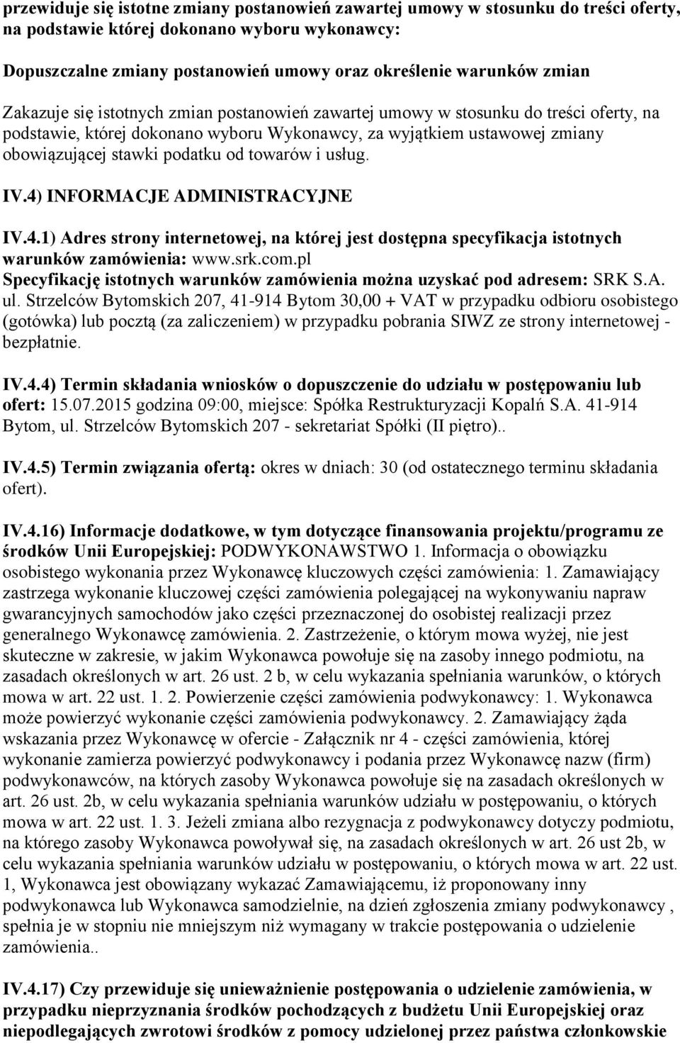 od towarów i usług. IV.4) INFORMACJE ADMINISTRACYJNE IV.4.1) Adres strony internetowej, na której jest dostępna specyfikacja istotnych warunków www.srk.com.