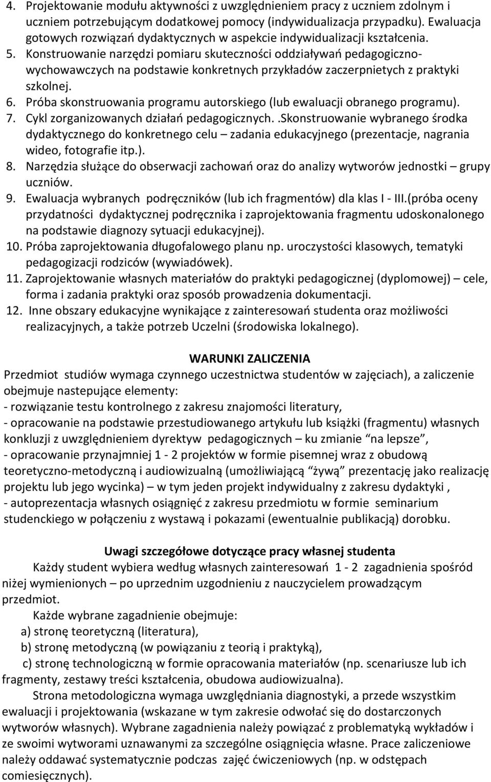 Konstruowanie narzędzi pomiaru skuteczności oddziaływań pedagogicznowychowawczych na podstawie konkretnych przykładów zaczerpnietych z praktyki szkolnej. 6.