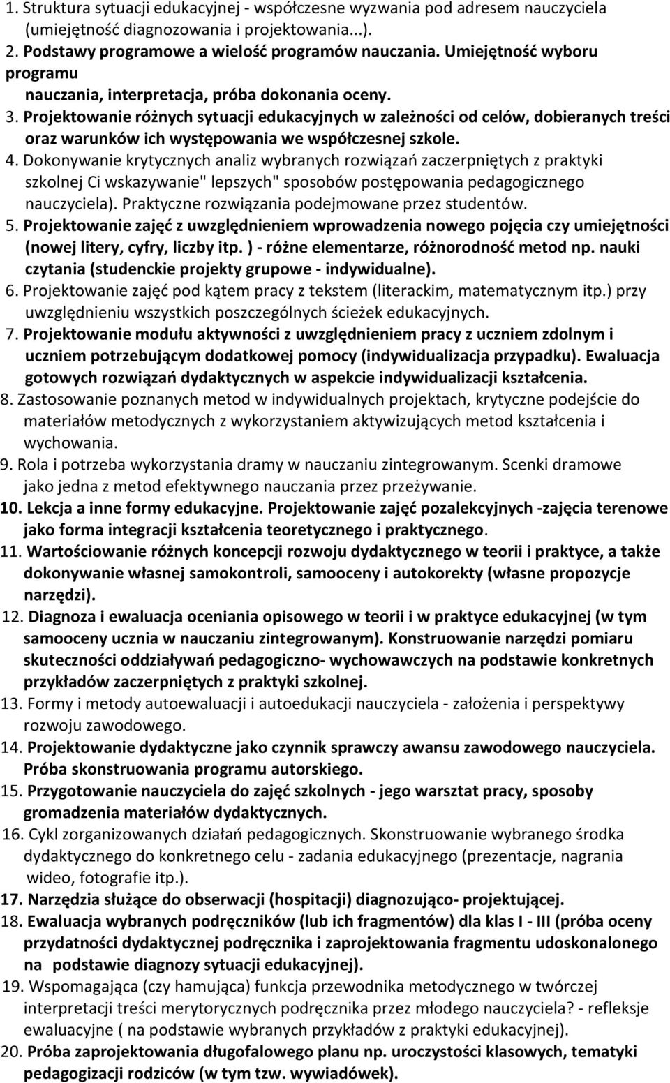 Projektowanie różnych sytuacji edukacyjnych w zależności od celów, dobieranych treści oraz warunków ich występowania we współczesnej szkole. 4.