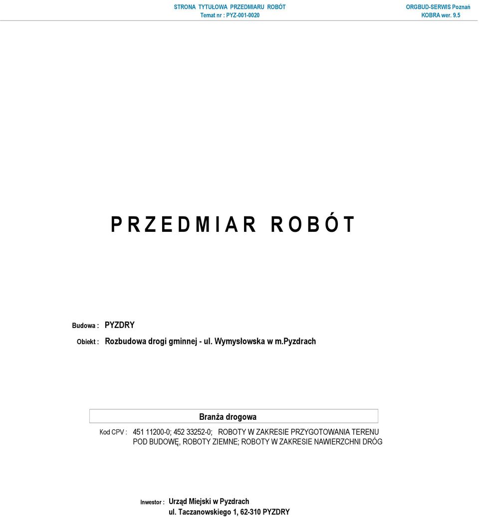 pyzdrach Kod CPV : 451 11200-0; 452 33252-0; ROBOTY W ZAKRESIE PRZYGOTOWANIA TERENU POD