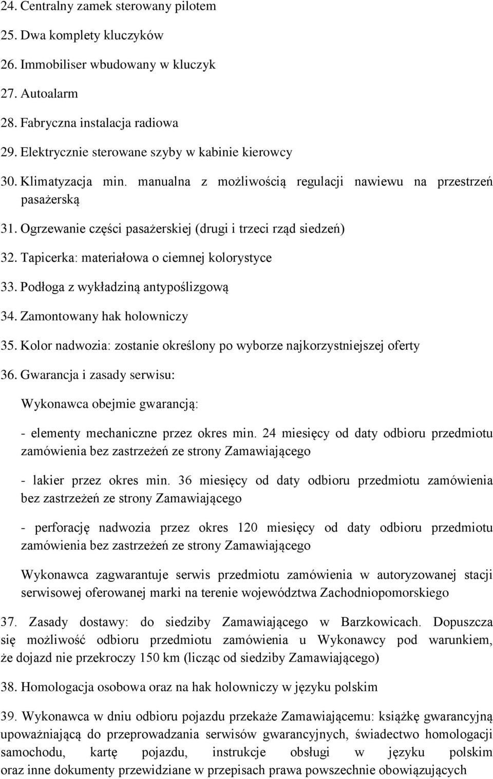 Ogrzewanie części pasażerskiej (drugi i trzeci rząd siedzeń) 32. Tapicerka: materiałowa o ciemnej kolorystyce 33. Podłoga z wykładziną antypoślizgową 34. Zamontowany hak holowniczy 35.