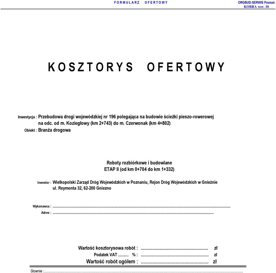 Czerwonak (km 4+802) Obiekt : Branża drogowa Roboty rozbiórkowe i budowlane ETAP II (od km 0+704 do km 1+332) Inwestor : Wielkopolski Zarząd Dróg