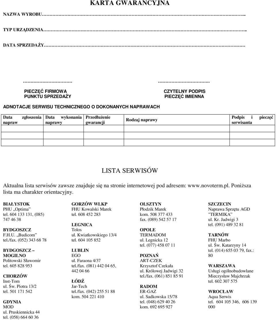 LISTA SERWISÓW Aktualna lista serwisów zawsze znajduje się na stronie internetowej pod adresem: www.novoterm.pl. PoniŜsza lista ma charakter orientacyjny. BIAŁYSTOK PHU Optima tel.