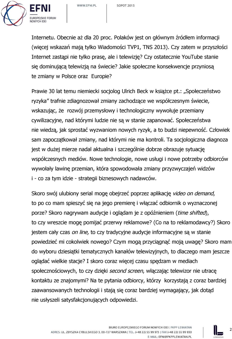 Jakie społeczne konsekwencje przyniosą te zmiany w Polsce oraz Europie? Prawie 30 lat temu niemiecki socjolog Ulrich Beck w książce pt.