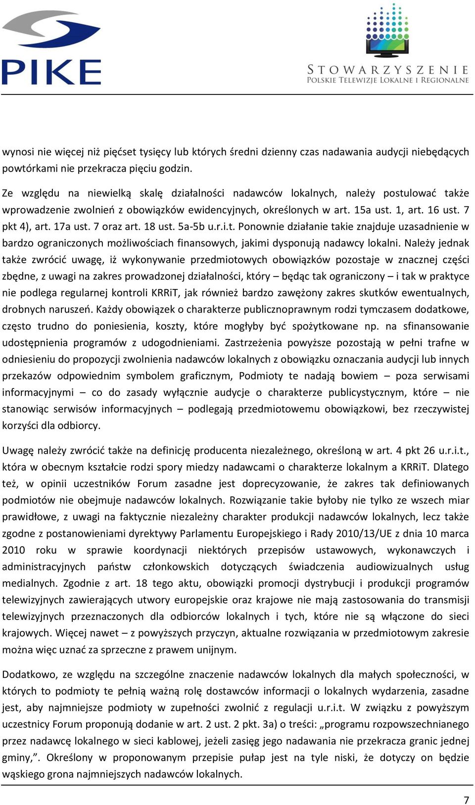 17a ust. 7 oraz art. 18 ust. 5a-5b u.r.i.t. Ponownie działanie takie znajduje uzasadnienie w bardzo ograniczonych możliwościach finansowych, jakimi dysponują nadawcy lokalni.