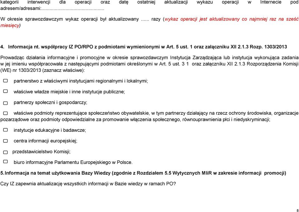 1303/2013 Prowadząc działania informacyjne i promocyjne w okresie sprawozdawczym Instytucja Zarządzająca lub instytucja wykonująca zadania w jej imieniu współpracowała z następującymi podmiotami