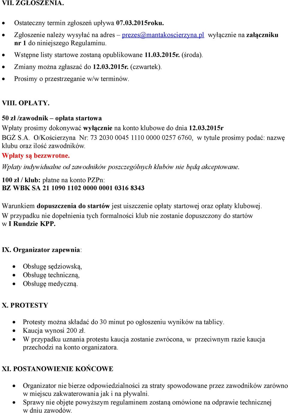 50 zł /zawodnik opłata startowa Wpłaty prosimy dokonywać wyłącznie na konto klubowe do dnia 12.03.2015r BGŻ S.A.