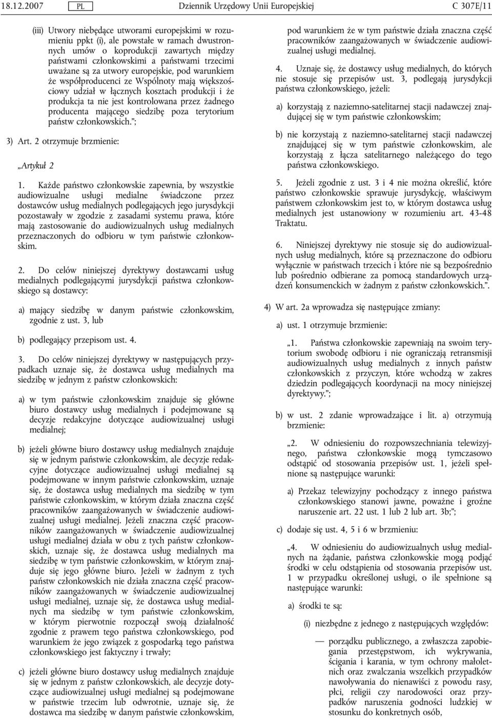 uważane są za utwory europejskie, pod warunkiem że współproducenci ze Wspólnoty mają większościowy udział w łącznych kosztach produkcji i że produkcja ta nie jest kontrolowana przez żadnego