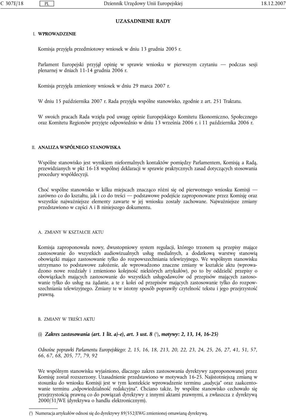 W dniu 15 października 2007 r. Rada przyjęła wspólne stanowisko, zgodnie z art. 251 Traktatu.