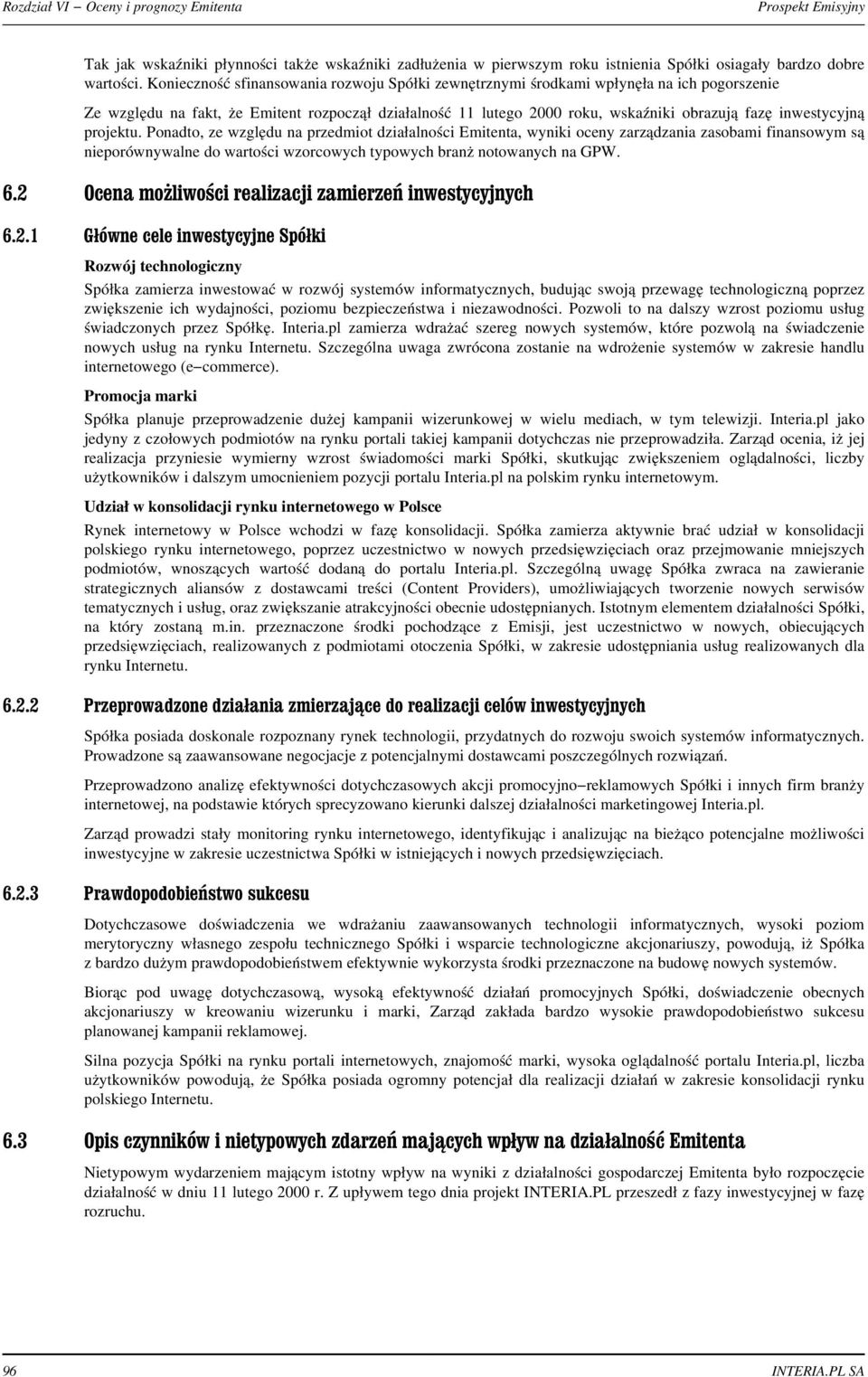 inwestycyjn¹ projektu. Ponadto, ze wzglêdu na przedmiot dzia³alnoœci Emitenta, wyniki oceny zarz¹dzania zasobami finansowym s¹ nieporównywalne do wartoœci wzorcowych typowych bran notowanych na GPW.