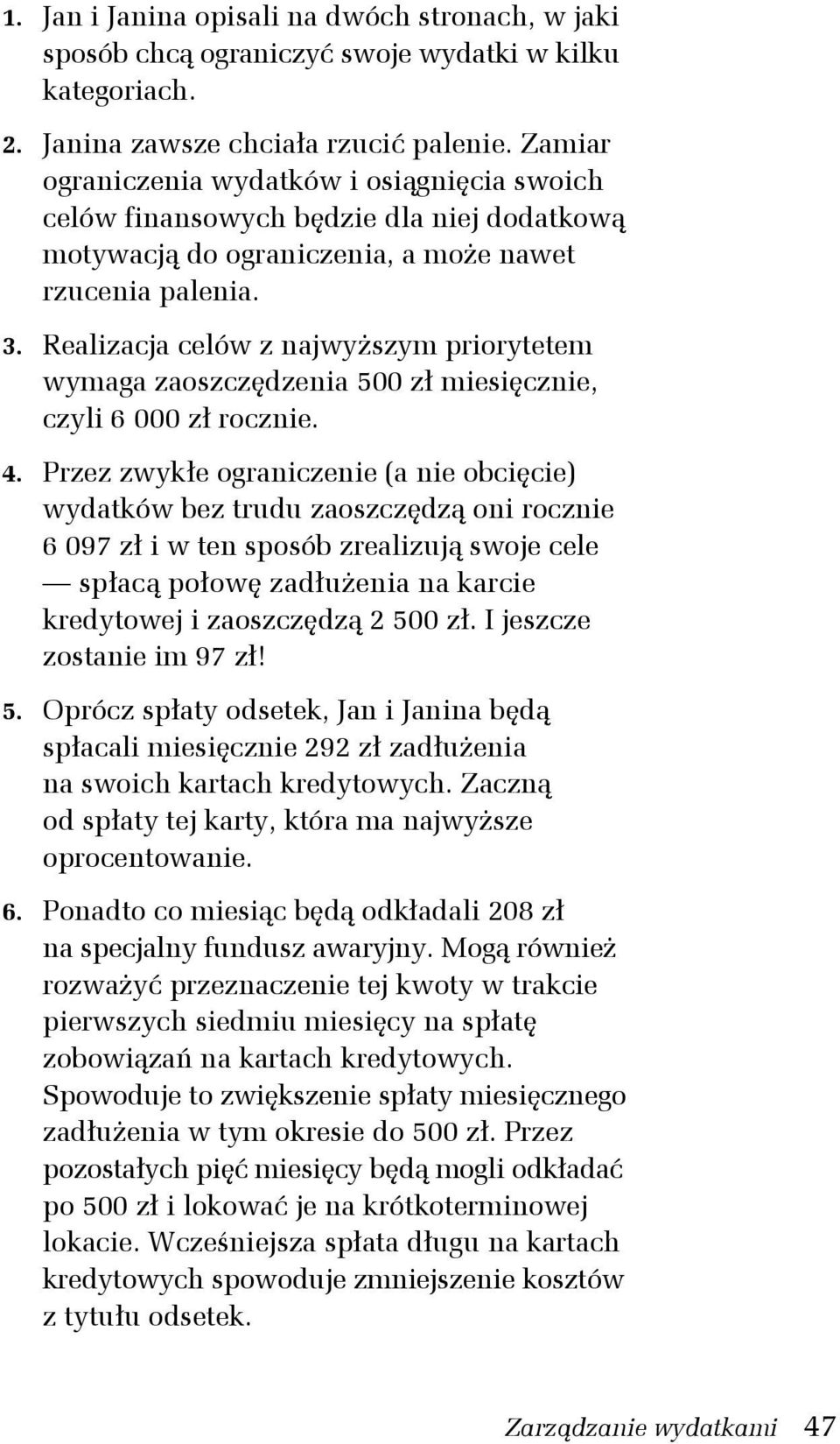 Realizacja celów z najwyższym priorytetem wymaga zaoszczędzenia 500 zł miesięcznie, czyli 6 000 zł rocznie. 4.