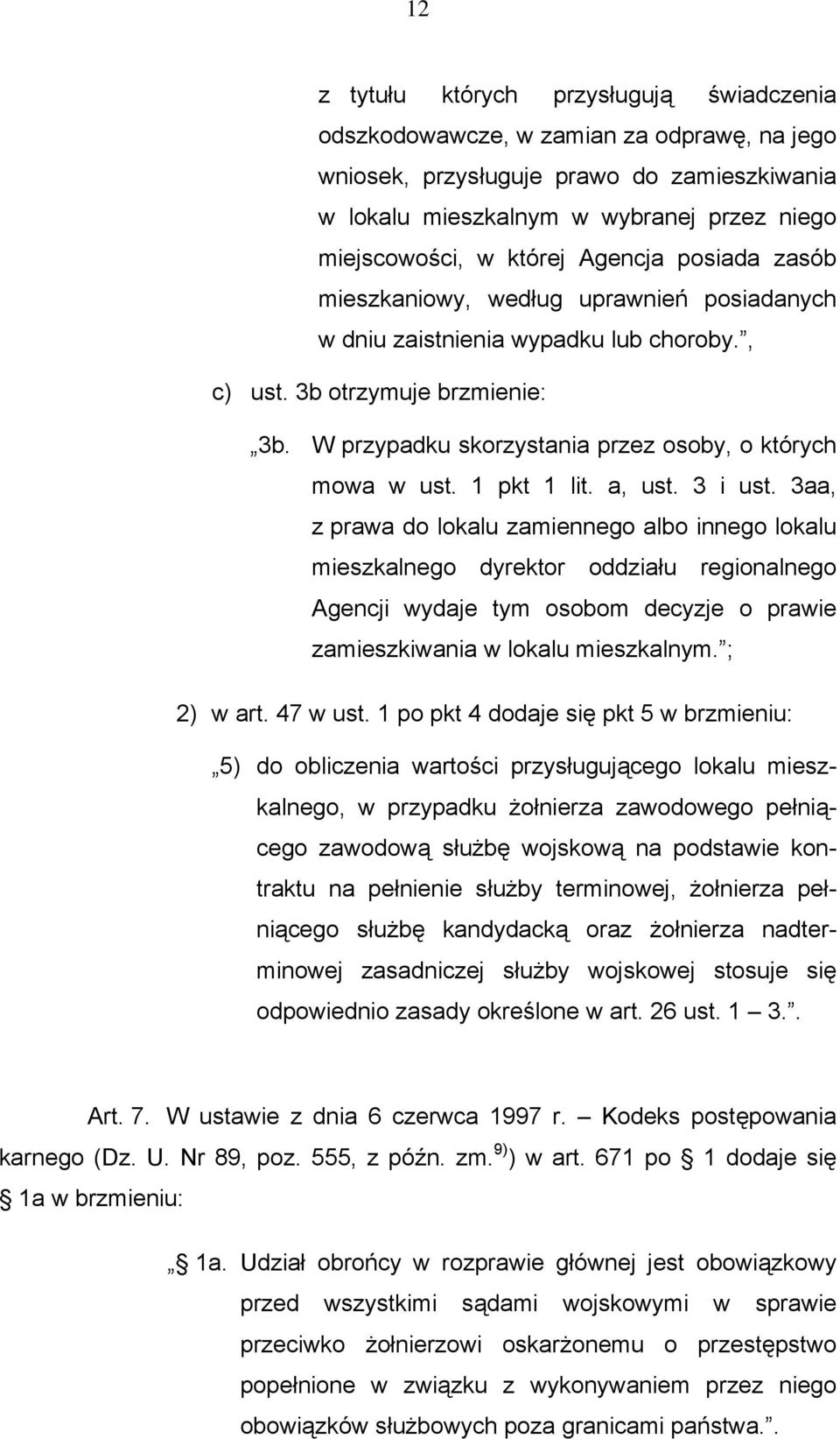 W przypadku skorzystania przez osoby, o których mowa w ust. 1 pkt 1 lit. a, ust. 3 i ust.