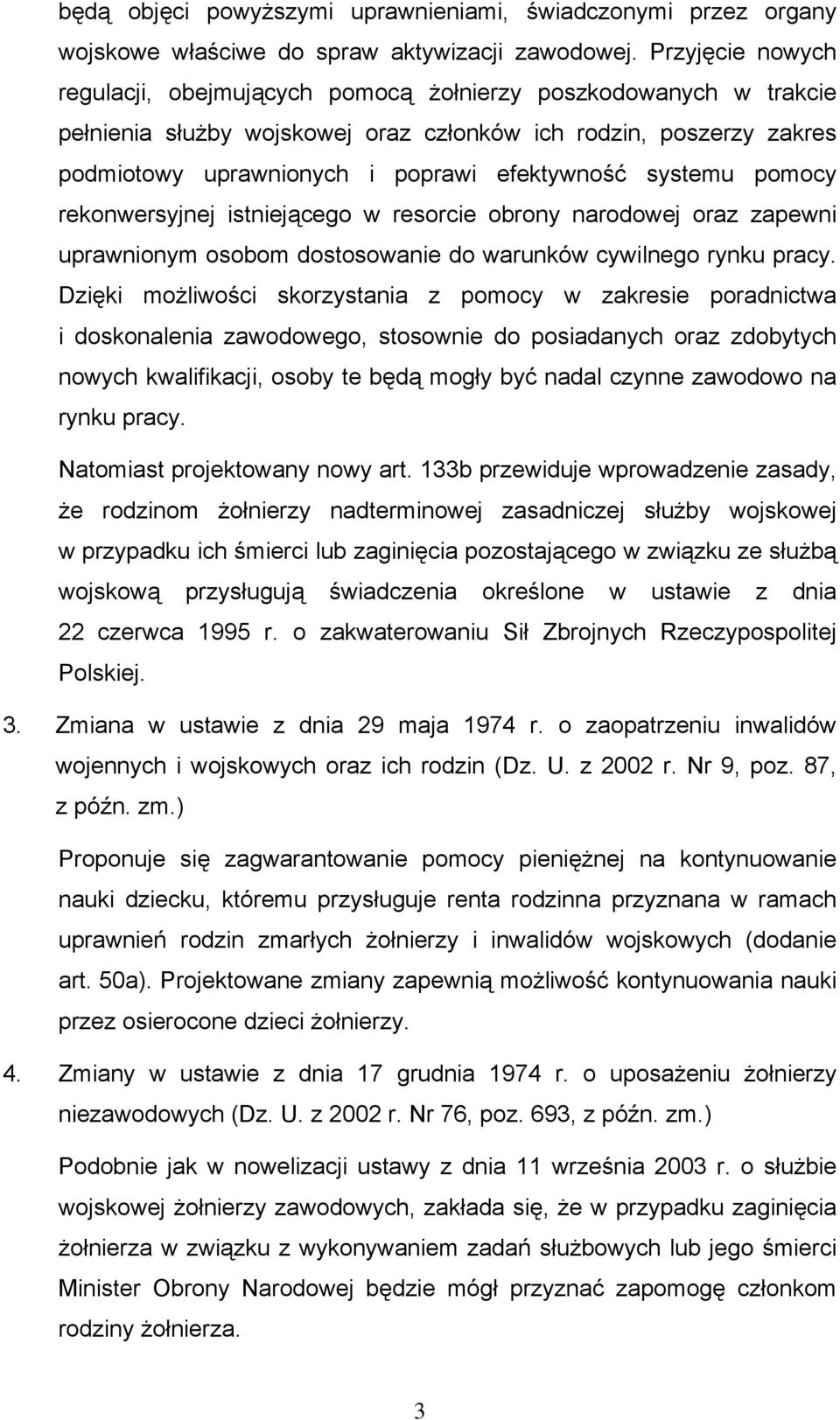 systemu pomocy rekonwersyjnej istniejącego w resorcie obrony narodowej oraz zapewni uprawnionym osobom dostosowanie do warunków cywilnego rynku pracy.