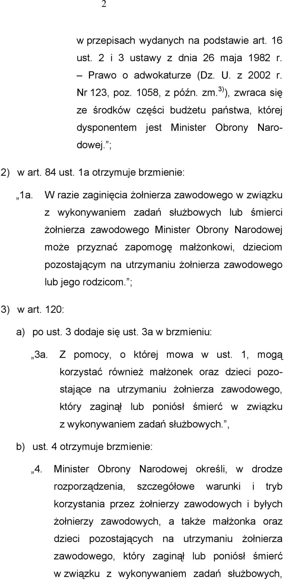 W razie zaginięcia żołnierza zawodowego w związku z wykonywaniem zadań służbowych lub śmierci żołnierza zawodowego Minister Obrony Narodowej może przyznać zapomogę małżonkowi, dzieciom pozostającym