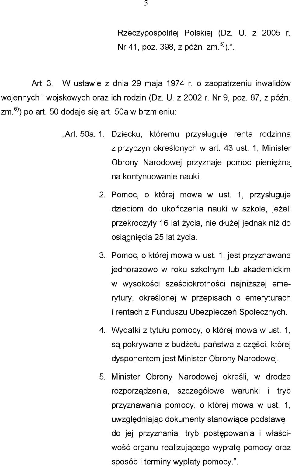 1, Minister Obrony Narodowej przyznaje pomoc pieniężną na kontynuowanie nauki. 2. Pomoc, o której mowa w ust.