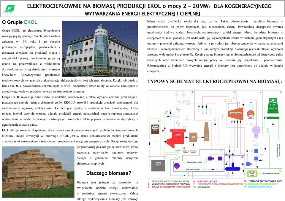 Fundamenty grupy są oparte na pracownikach z wieloletnim doświadczeniem w tej dziedzinie i własnym know-how.