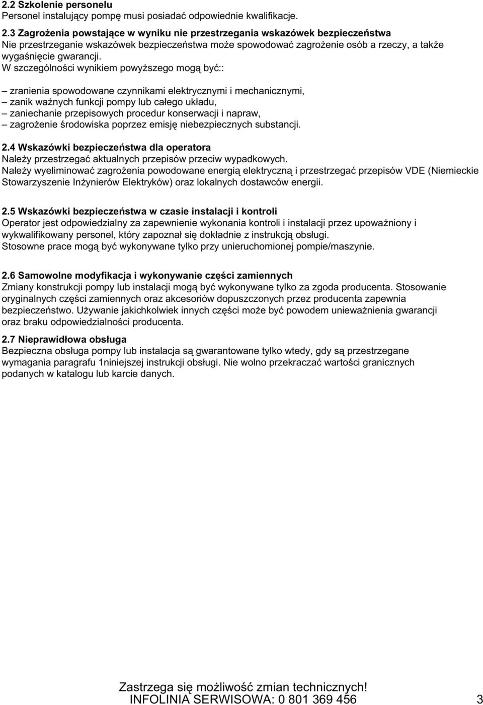 W szczególno ci wynikiem powy szego mog by :: zranienia spowodowane czynnikami elektrycznymi i mechanicznymi, zanik wa nych funkcji pompy lub ca ego uk adu, zaniechanie przepisowych procedur