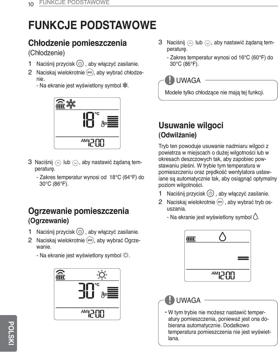 Usuwanie wilgoci (Odwilżanie) 3 Naciśnij G lub H, aby nastawić żądaną temperaturę. - Zakres temperatur wynosi od 18 C (64 F) do 30 C (86 F).