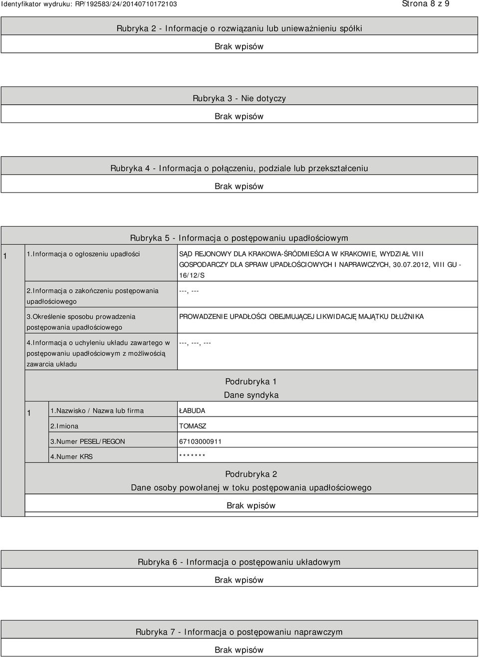 2012, VIII GU - 16/12/S 2.Informacja o zakończeniu postępowania upadłościowego 3.Określenie sposobu prowadzenia postępowania upadłościowego 4.