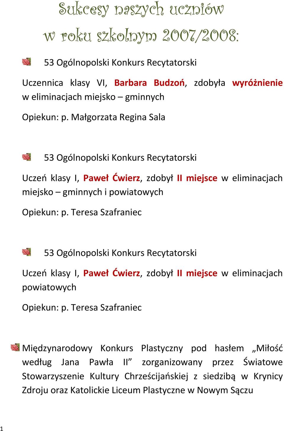 Teresa Szafraniec 53 Ogólnopolski Konkurs Recytatorski Uczeń klasy I, Paweł Ćwierz, zdobył II miejsce w eliminacjach powiatowych Opiekun: p.