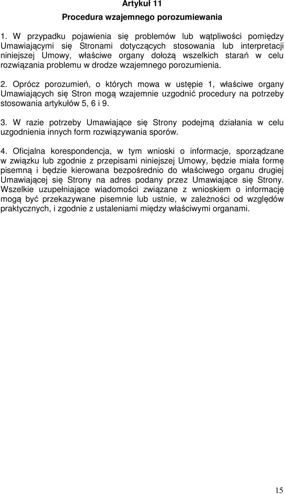 rozwiązania problemu w drodze wzajemnego porozumienia. 2.