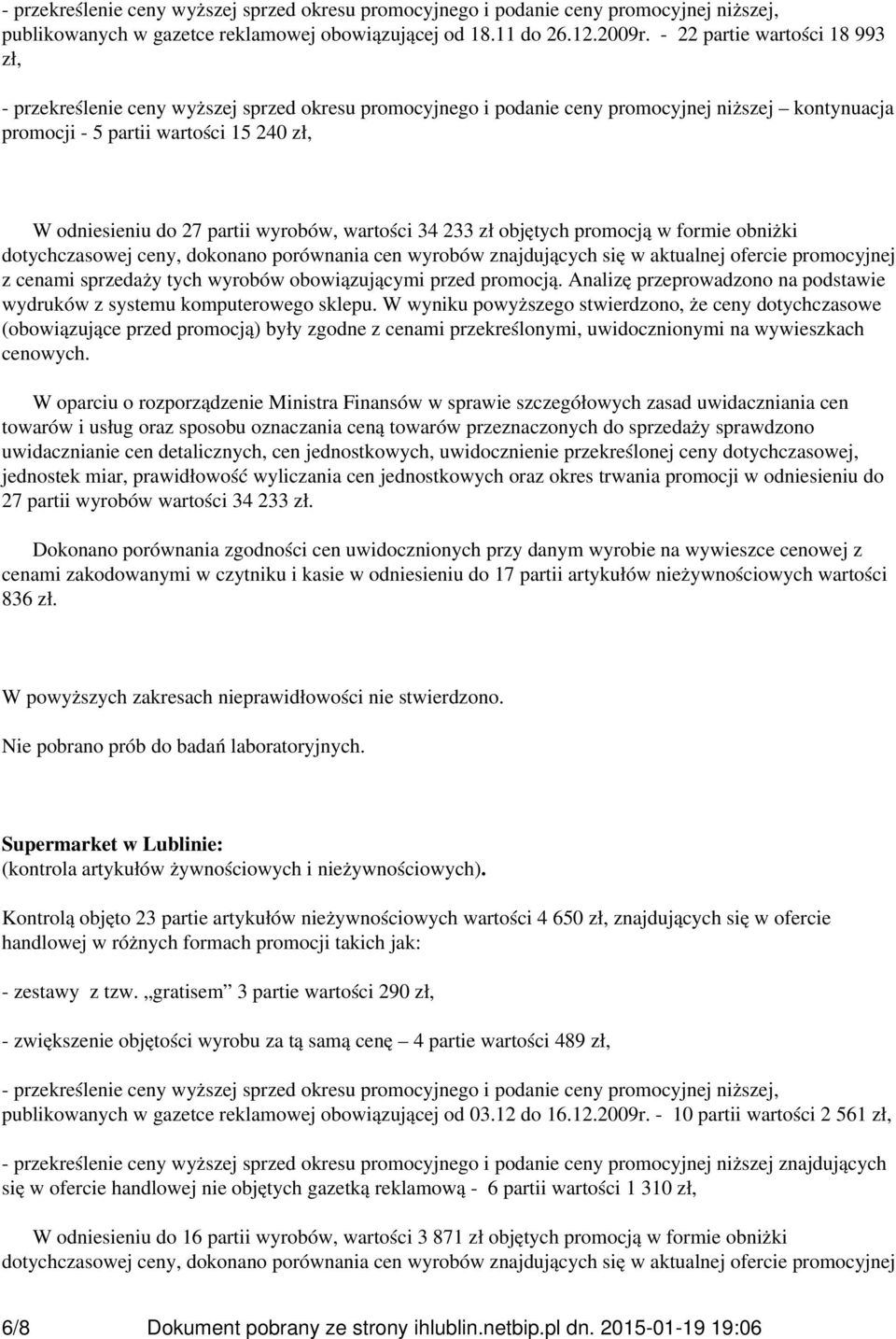 partii wyrobów, wartości 34 233 zł objętych promocją w formie obniżki dotychczasowej ceny, dokonano porównania cen wyrobów znajdujących się w aktualnej ofercie promocyjnej z cenami sprzedaży tych