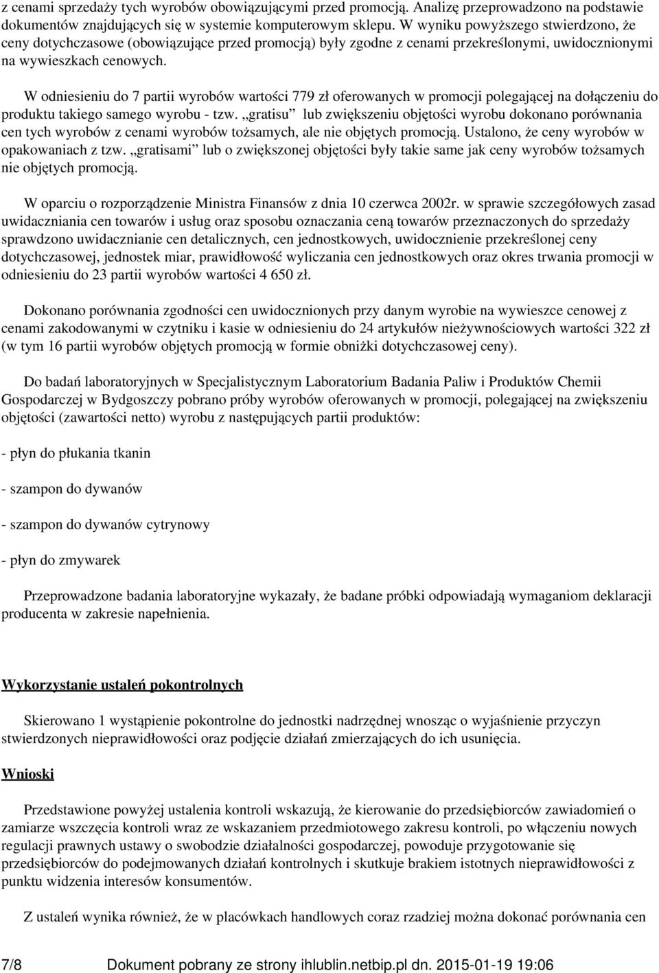 W odniesieniu do 7 partii wyrobów wartości 779 zł oferowanych w promocji polegającej na dołączeniu do produktu takiego samego wyrobu - tzw.