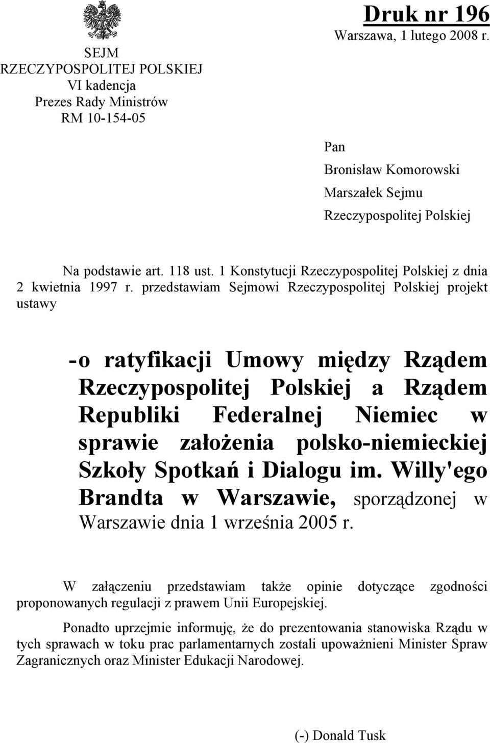 przedstawiam Sejmowi Rzeczypospolitej Polskiej projekt ustawy - o ratyfikacji Umowy między Rządem Rzeczypospolitej Polskiej a Rządem Republiki Federalnej Niemiec w sprawie założenia