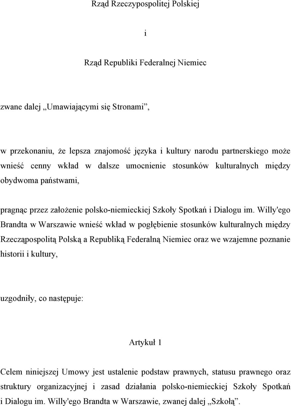 Willy'ego Brandta w Warszawie wnieść wkład w pogłębienie stosunków kulturalnych między Rzecząpospolitą Polską a Republiką Federalną Niemiec oraz we wzajemne poznanie historii i kultury, uzgodniły,