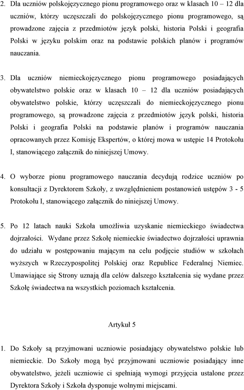 Dla uczniów niemieckojęzycznego pionu programowego posiadających obywatelstwo polskie oraz w klasach 10 12 dla uczniów posiadających obywatelstwo polskie, którzy uczęszczali do niemieckojęzycznego