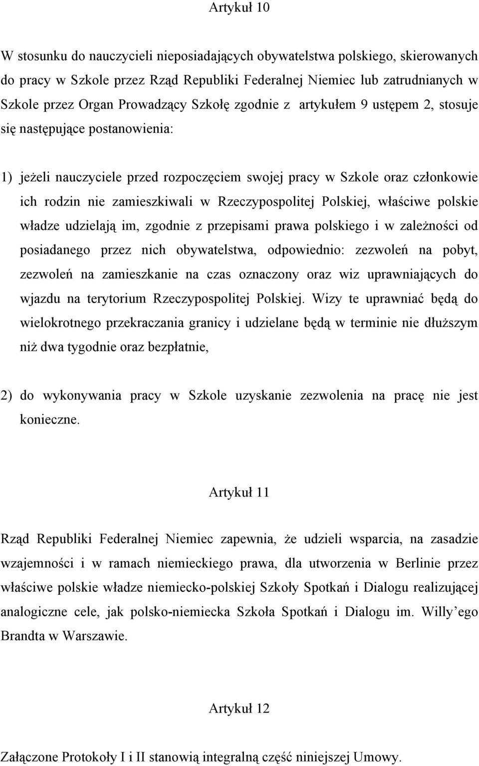 Rzeczypospolitej Polskiej, właściwe polskie władze udzielają im, zgodnie z przepisami prawa polskiego i w zależności od posiadanego przez nich obywatelstwa, odpowiednio: zezwoleń na pobyt, zezwoleń