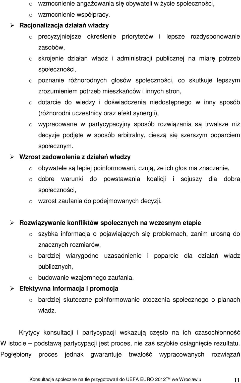 różnorodnych głosów społeczności, co skutkuje lepszym zrozumieniem potrzeb mieszkańców i innych stron, o dotarcie do wiedzy i doświadczenia niedostępnego w inny sposób (różnorodni uczestnicy oraz