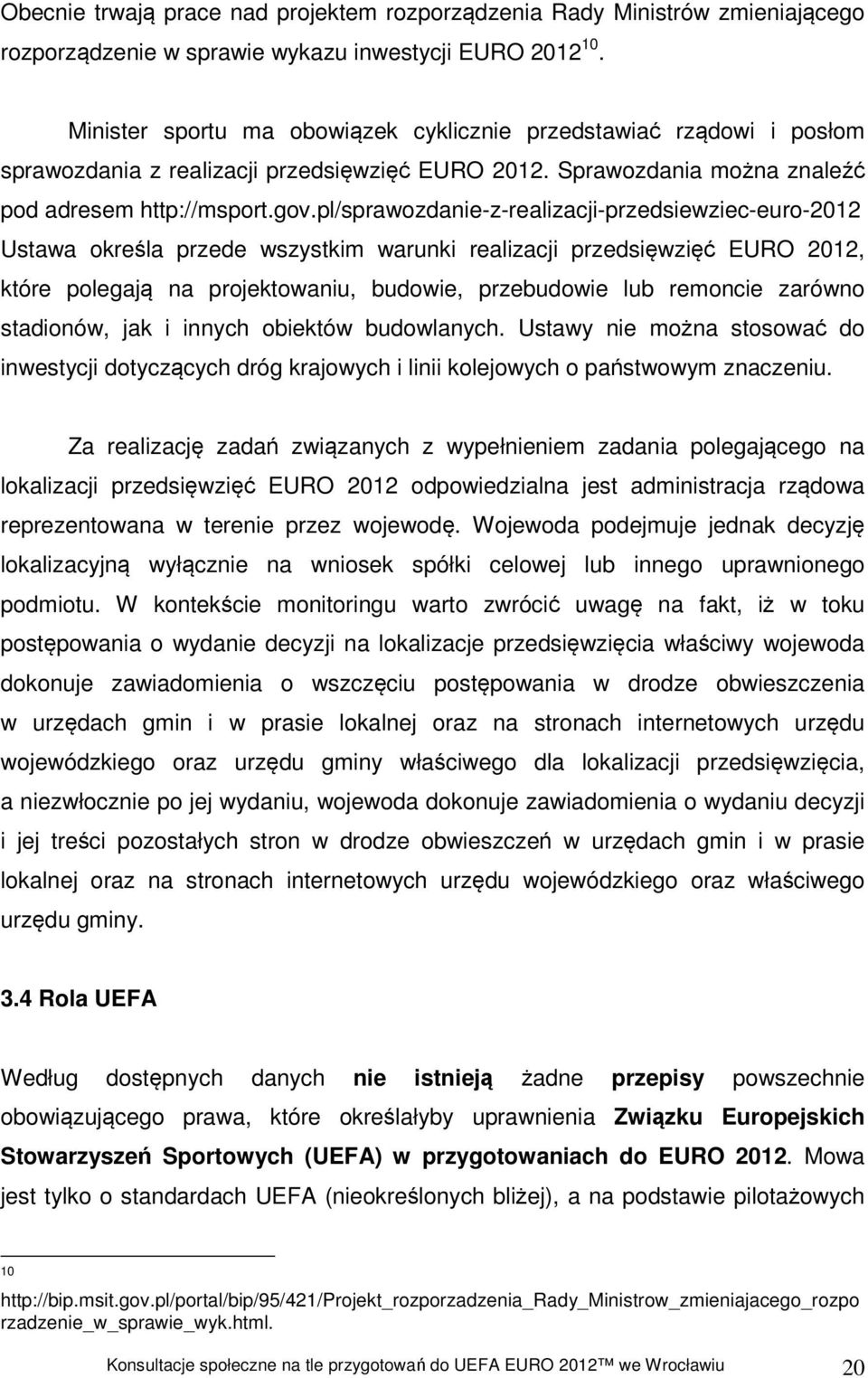 pl/sprawozdanie-z-realizacji-przedsiewziec-euro-2012 Ustawa określa przede wszystkim warunki realizacji przedsięwzięć EURO 2012, które polegają na projektowaniu, budowie, przebudowie lub remoncie