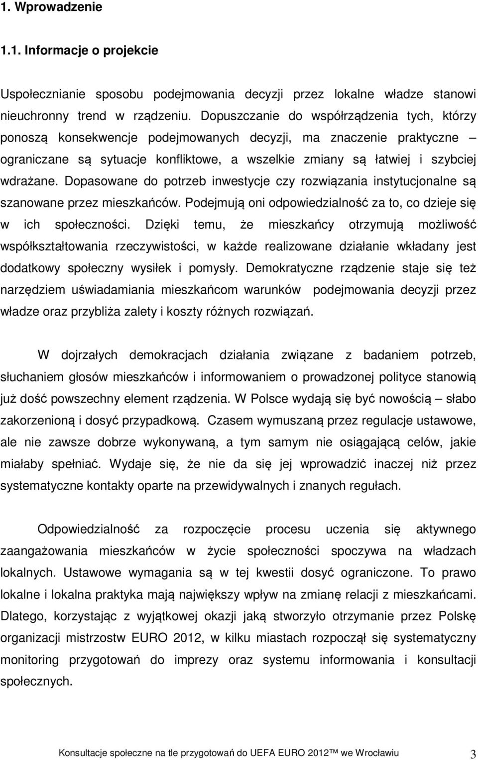 Dopasowane do potrzeb inwestycje czy rozwiązania instytucjonalne są szanowane przez mieszkańców. Podejmują oni odpowiedzialność za to, co dzieje się w ich społeczności.